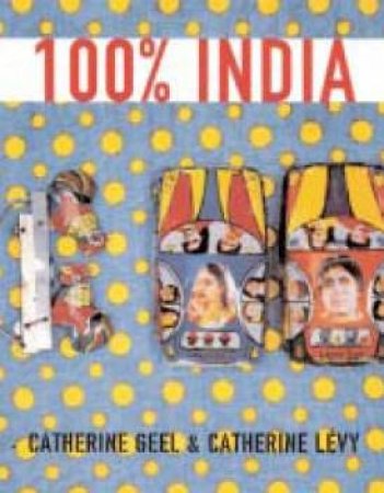 100% India by Catherine Geel & Catherine Levy