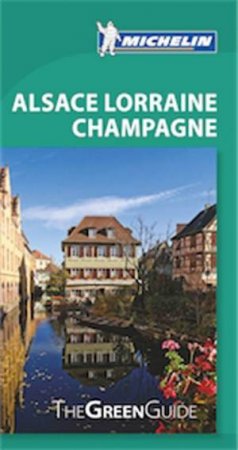 Michelin Green Guide Alsace Lorraine Champagne by Various