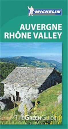 Michelin Green Guide Auvergne Rhone Valley by Various