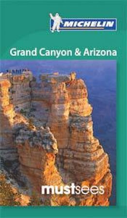 Michelin Must Sees: Grand Canyon and Arizona by Various