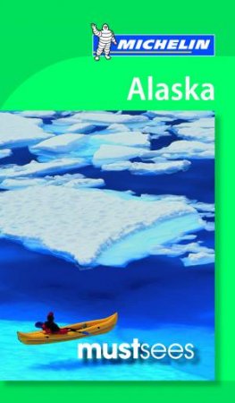 Michelin Must Sees: Alaska by Michelin