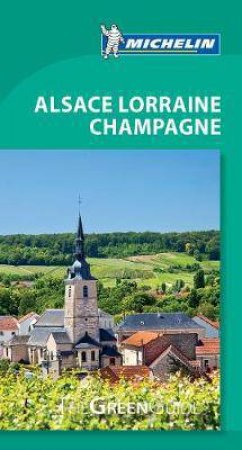 Michelin Green Guide Alsace-Lorraine-Champagne by Various