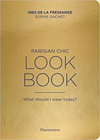 Parisian Chic Look Book: What Should I Wear Today? by Ines de la Fressange