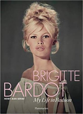 Brigitte Bardot: My Life In Fashion by Henry-Jean Servat