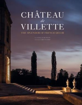 Chateau de Villette: The Splendor Of French Decor by Guillaume Picon