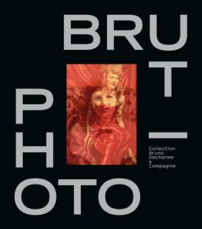 Photo/Brut by Bruno Decharme