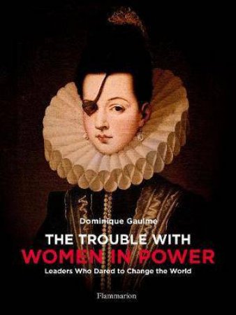 The Trouble With Women In Power by Dominique Gaulme