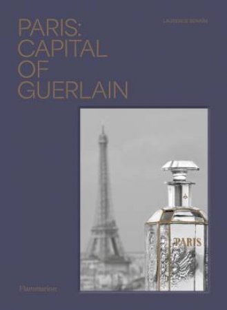 Paris: Capital Of Guerlain by Laurence Benaim