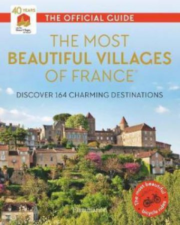 The Most Beautiful Villages Of France (40th Anniversary Edition) by Les Plus Beaux Villages de France