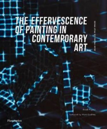 The Effervescence Of Painting In Contemporary Art by Anaël Pigeat & Frédéric Brière