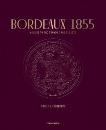 Bordeaux 1855 by Conseil des Grands Crus Classs & Stphane Bern