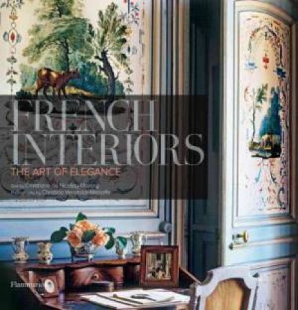 French Interiors: Art of Elegance by Christ de Nicolay-Mazery