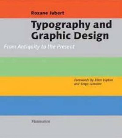 Typography And Graphic Design: From Antiquity To The Present by Roxane Jubert & Serge Lemoine