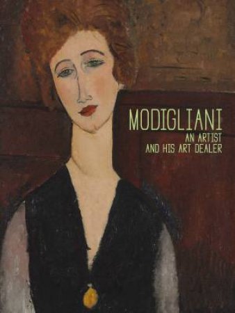 Modigliani: A Painter and His Art Dealer by Ccile Girardeau & Simonetta Fraquelli & Yalle Biro & Marie-Amlie Senot