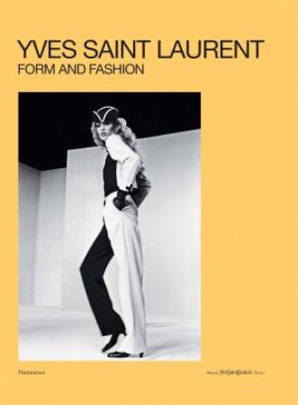 Yves Saint Laurent: Form and Fashion by Serena Bucalo-Mussely & Ccile Bargues & Julien Fronsacq