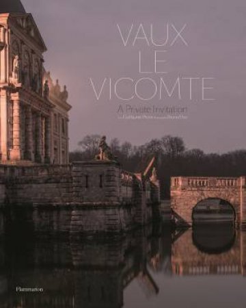 Vaux-Le-Vicomte: A Private Invitation by Guillaume Picon & Bruno Ehrs