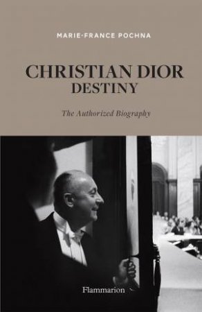 Christian Dior: Destiny by Marie-France Pochna