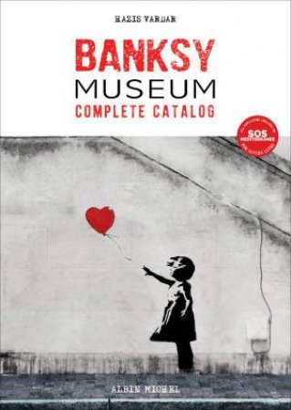 Banksy Museum: Complete Catalog by HAZIS VARDAR