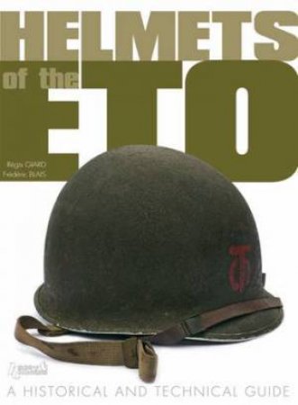 Helmets of the Eto: a Historical and Technical Guide by GIARD REGIS