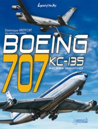 Boeing 707 Kc-135: Civilian and Military Versions by BREFFORT DOMINIQUE