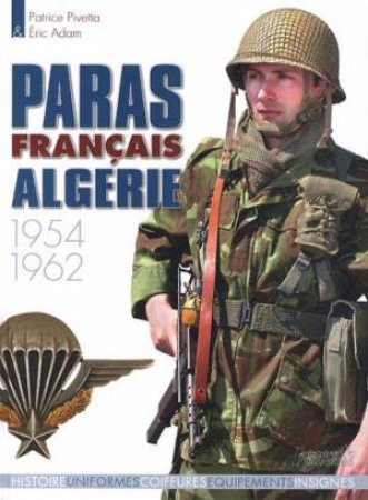 Paras Francais en Algerie: 1954-1962 by ADAM ERIC & PIVETTA PATRICE