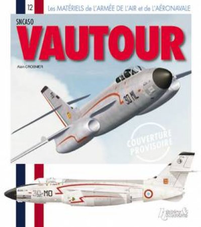 Le Vautour: Materiel De L'armee De L'air Et De L'aeronavale by CROSNIER ALAIN