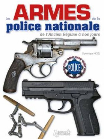 Les Armes de la Police Nationale by NOEL DOMINIQUE