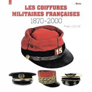 French Military Headgear: 1870-2000 by COUNE FREDERIC