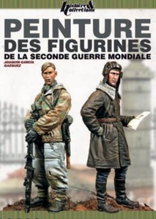 Le Guide De Peinture Des Figurines De La Seconde Guerre Mondiale by GUAZQUEZ JOAQUIN