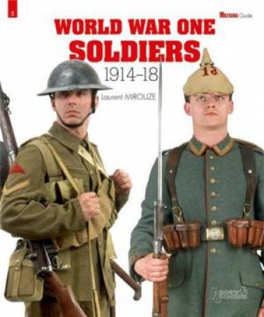 World War One Soldiers 1914-1918: Militaria Guide 5 by MIROUZE LAURENT