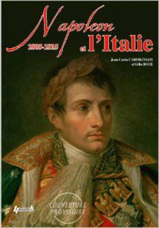 Napoleon Et L'talie: 1805-1815 by CAMIGNANI JUAN AND BOUE GILLES