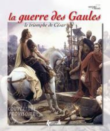 La Guerre des Gaules by BEY FREDERIC