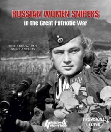 Soviet Women Snipers: In the Great Patriotic War by OBRAZTSOV YOURI AND ANDERS MAUD