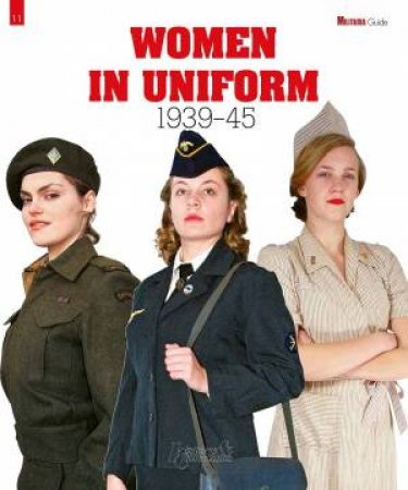 Women in Uniform: 1939-1945 by HISTOIRE