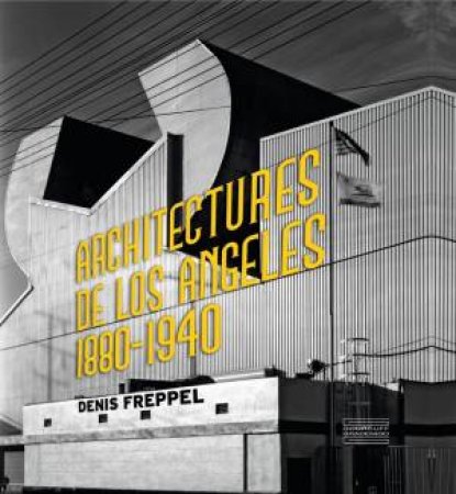 Architectures of Los Angeles 1880-1940 by WILSON MARK ANTHONY