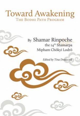 Toward Awakening by Shamar Rinpoche & Tina Draszcyk