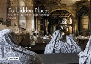 Forbidden Places: Exploring Our Abandoned Heritage Vol. 3 by Sylvain Margaine