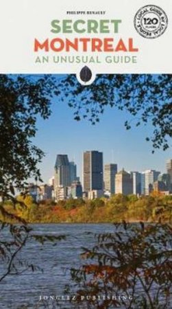 Secret Montreal (4th Ed.) by Philippe Renault