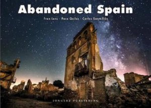 Abandoned Spain by Fran Lens & Paco Quiles & Carlos Sanmillan