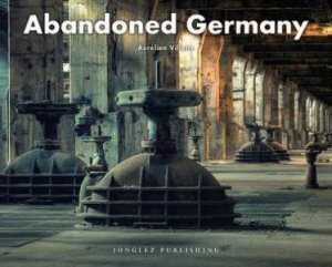 Abandoned Germany by Aurelien Villette