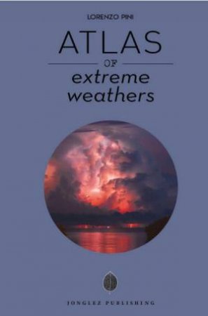 Atlas of Extreme Weathers by Lorenzo Pini