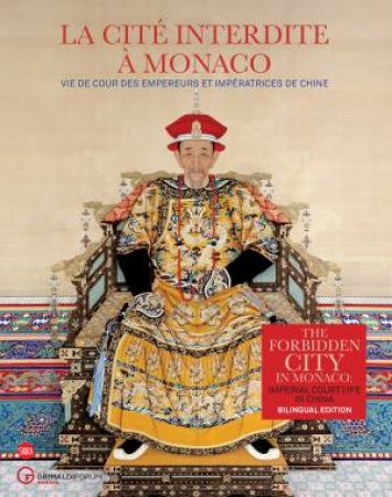 The Forbidden City In Monaco: Imperial Court Life In China by Jean-Paul Desroche