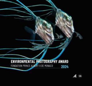 Environmental Photography Award 2024 (Bilingual edition) by Foundation Prince Albert II of Monaco