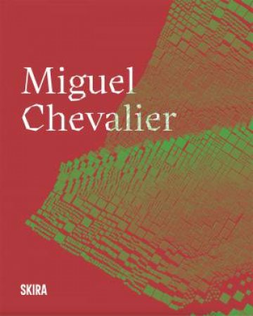 Miguel Chevalier by Laurence Bertrand Dorlac & Jrome Sans