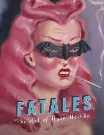 Fatales by Ryan Heshka