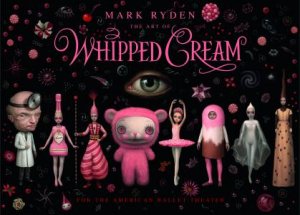 The Art Of Mark Ryden’s Whipped Cream by Mark Ryden & Alexei Ratmansky & David McKenzie & David McKenzie & Wayne Heisler, Jr.