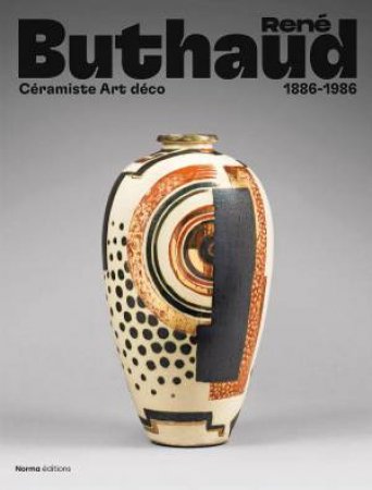 Rene Buthaud: Ceramiste Art deco (1886-1986) by FRANCOISE CRUEGE DE FORCEVILLE