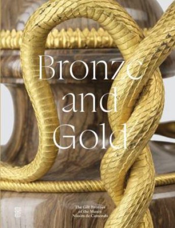 Bronze and Gold: The Gilt Bronzes from the Muse Nissim de Camondo by ANNE FORRAY-CARLIER