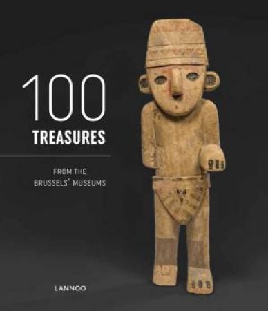 100 Treasures from the Brussels Museums by BRUSSELS MUSEUM COUNCIL