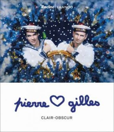 Pierre And Gilles by Michel Poivert, Marc Donnadieu & Sophie Duplaix